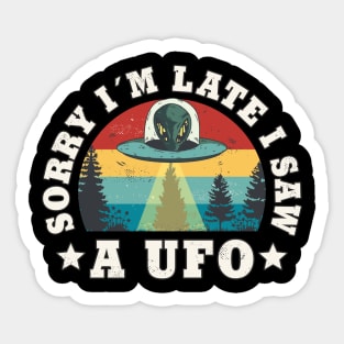 Sorry I'm Late I Saw A Ufo Funny sarcastic Ufo Lover Sticker